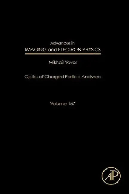 Advances in Imaging and Electron Physics: Optics of Charged Particle Analyzers by Peter W. Hawkes