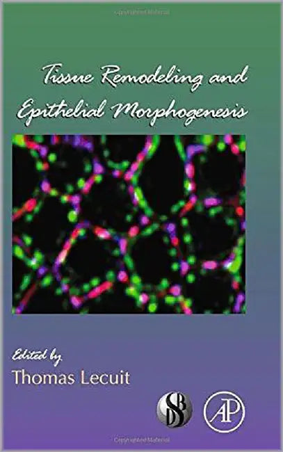 Tissue Remodeling And Epithelial Morphogenesis  (Vol. 89) by Thomas Lecuit, Thomas Lecuit