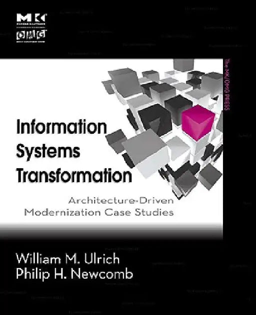 Information Systems Transformation: Architecture-Driven Modernization Case Studies by William M. Ulrich