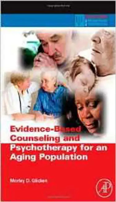 Evidence-Based Counseling And Psychotherapy For An Aging Population by Morley Glicken