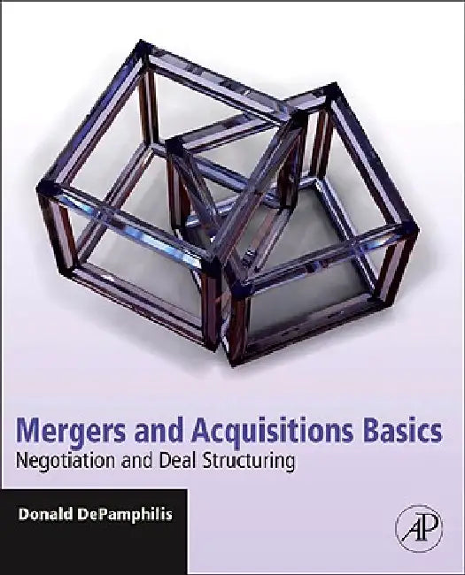 Mergers and Acquisitions Basics: Negotiation and Deal Structuring by Donald Depamphilis