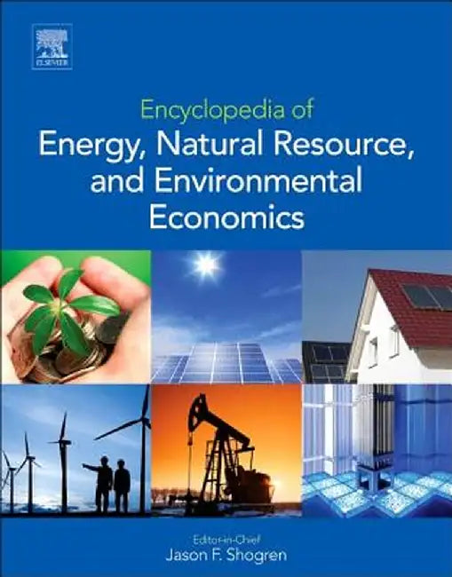 Encyclopedia Of Energy, Natural Resource, And Environmental Economics by Jason Shogren