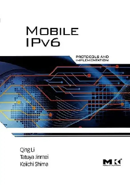 Mobile IPv6: Protocols and Implementation by Qing Li
