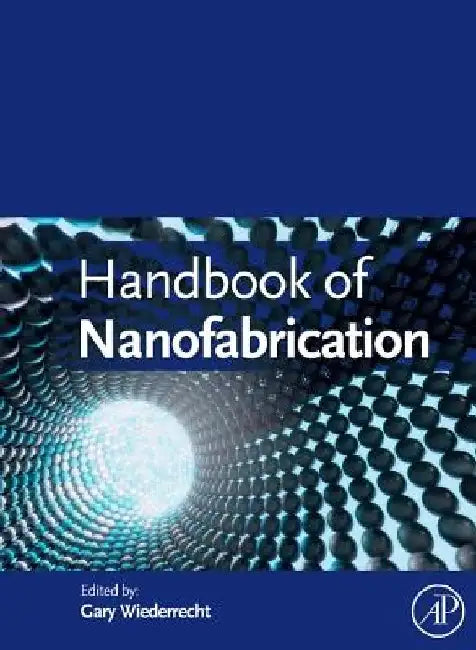Handbook of Nanofabrication by Gary Wiederrecht