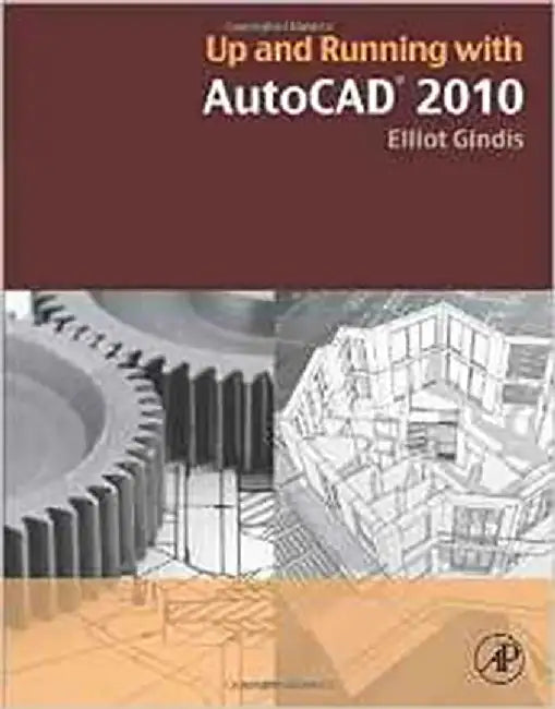 Autocad 2010: Drawing and Modeling by Elliot Gindis