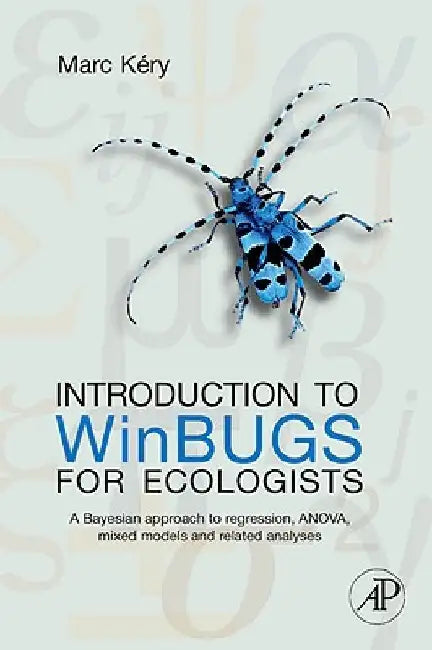 Introduction to WinBUGS for Ecologists: Bayesian Approach to Regression, ANOVA, Mixed Models and Related Analyses by Marc Kéry