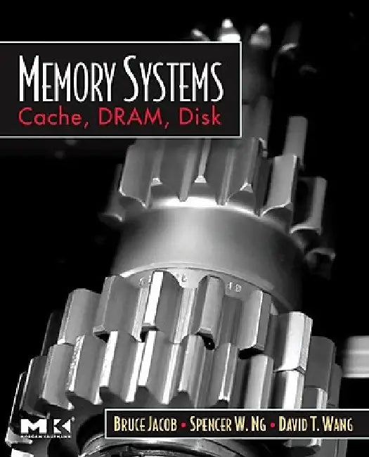 Memory Systems: Cache, DRAM, Disk by Bruce Jacob