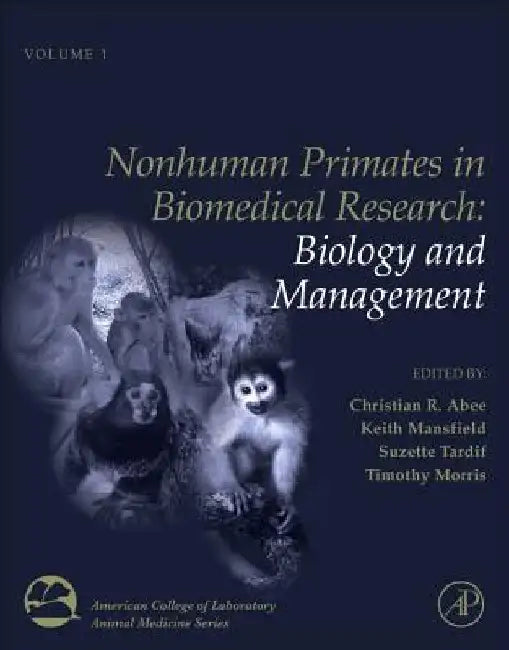 Nonhuman Primates in Biomedical Research: Biology and Management by Christian R. Abee