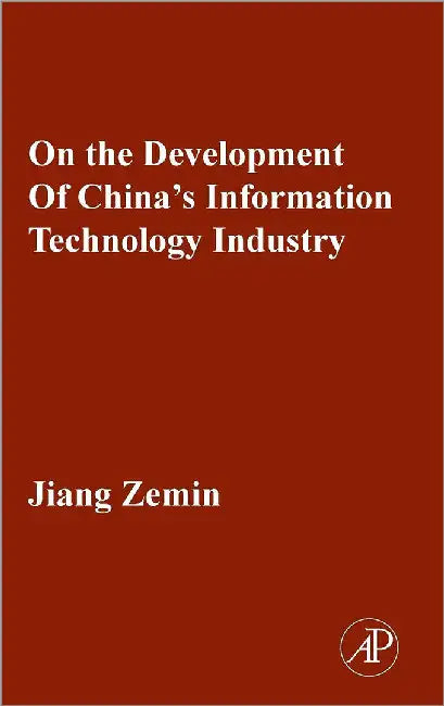 On The Development Of China'S Information Technology Industry by Zemin Jiang
