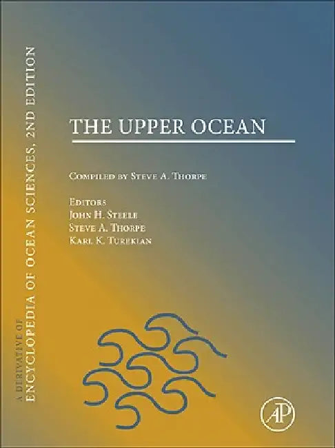 The Upper Ocean: A derivative of the Encyclopedia of Ocean Sciences by John H. Steele