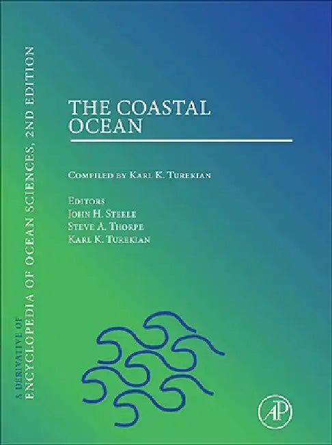 The Coastal Ocean: A derivative of the Encyclopedia of Ocean Sciences by John H. Steele