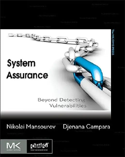 System Assurance: Beyond Detecting Vulnerabilities by Nikolai Mansourov