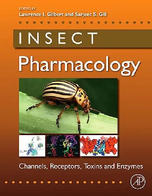 Insect Pharmacology: Channels, Receptors, Toxins and Enzymes by Lawrence I. Gilbert