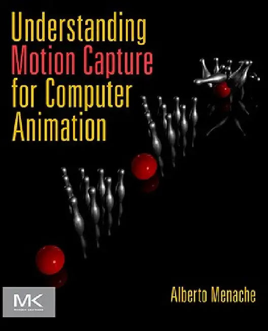 Understanding Motion Capture for Computer Animation by Alberto Menache