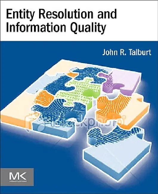 Entity Resolution and Information Quality by John R. Talburt