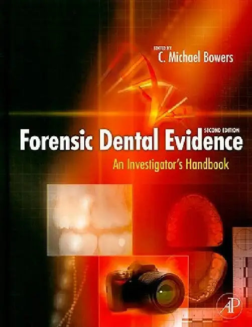 Forensic Dental Evidence: An Investigator's Handbook by C. Michael Bowers