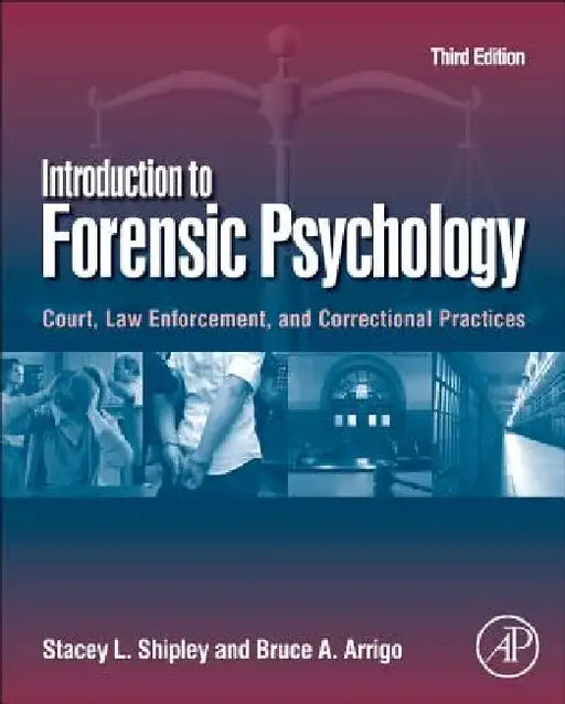 Introduction to Forensic Psychology: Court, Law Enforcement, and Correctional Practices by Stacey L. Shipley