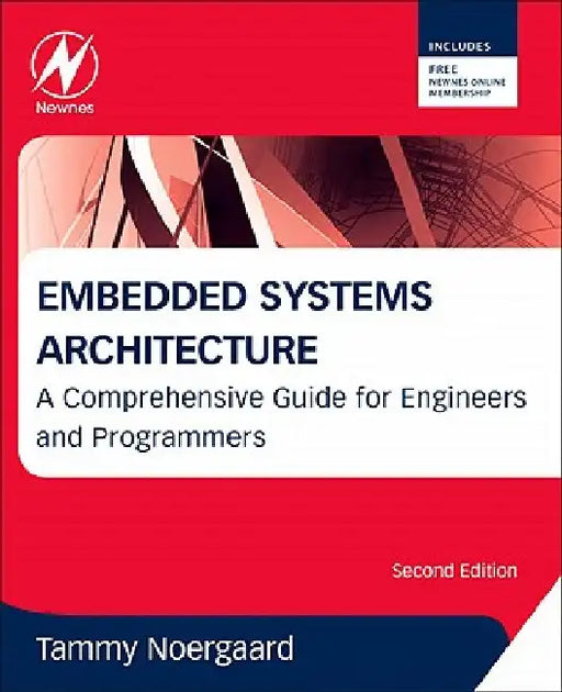 Embedded Systems Architecture: A Comprehensive Guide for Engineers and Programmers by Tammy Noergaard