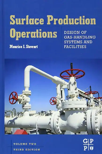 Surface Production Operations: Vol 2: Design of Gas-Handling Systems and Facilities by Maurice Stewart