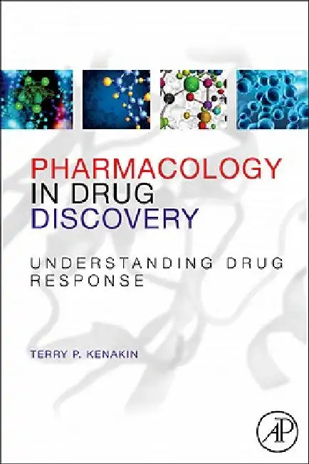 Pharmacology in Drug Discovery: Understanding Drug Response by Terry P. Kenakin