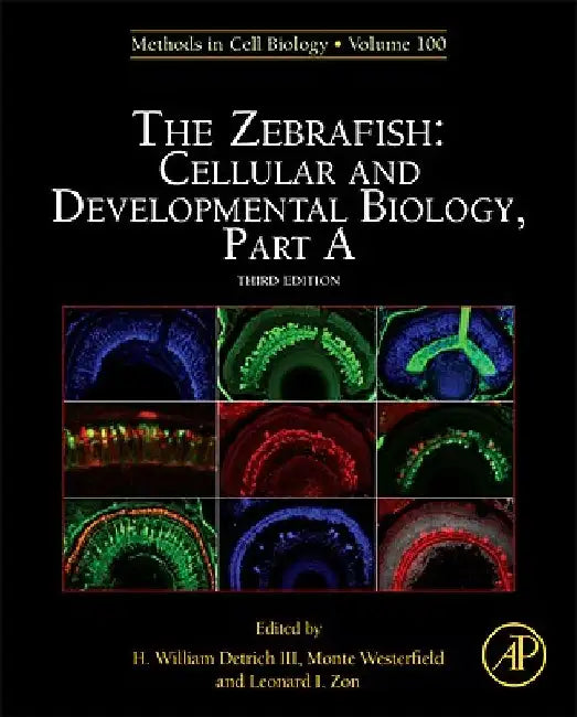 The Zebrafish: Cellular and Developmental Biology, Part A by H. William Detrich III
