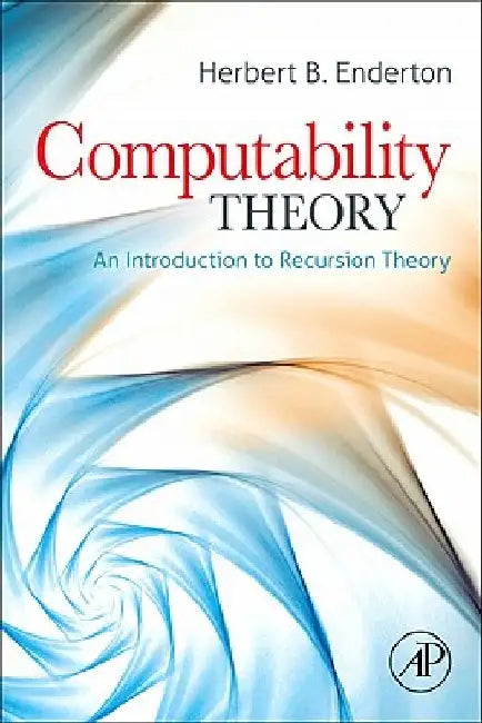 Computability Theory: An Introduction to Recursion Theory by Herbert B. Enderton
