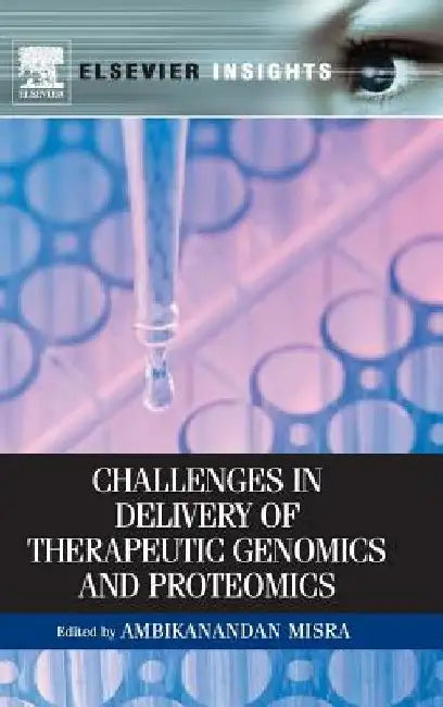 Challenges in Delivery of Therapeutic Genomics and Proteomics by Ambikanandan Misra