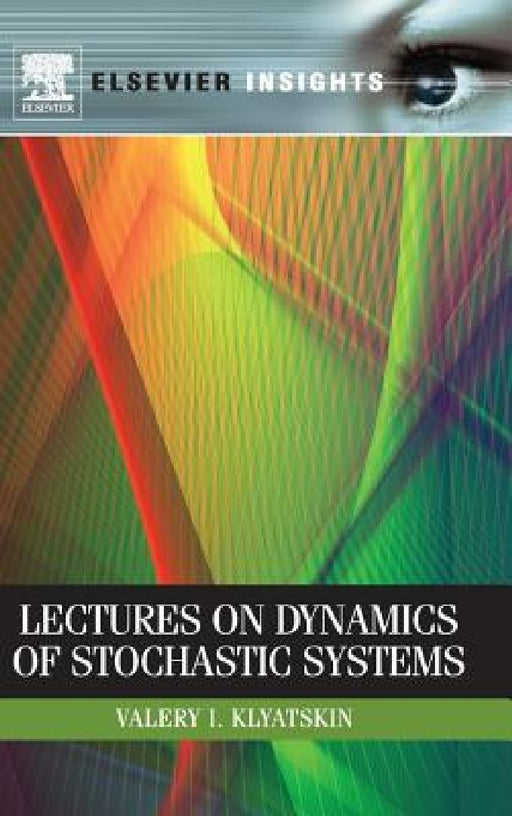 Lectures on Dynamics of Stochastic Systems by Valery I. Klyatskin