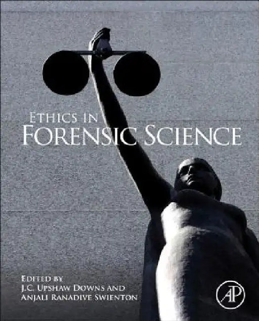 Ethics in Forensic Science by J. C. Upshaw Downs