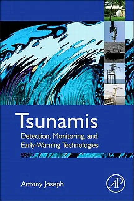 Tsunamis: Detection, Monitoring, and Early-Warning Technologies by Antony Joseph