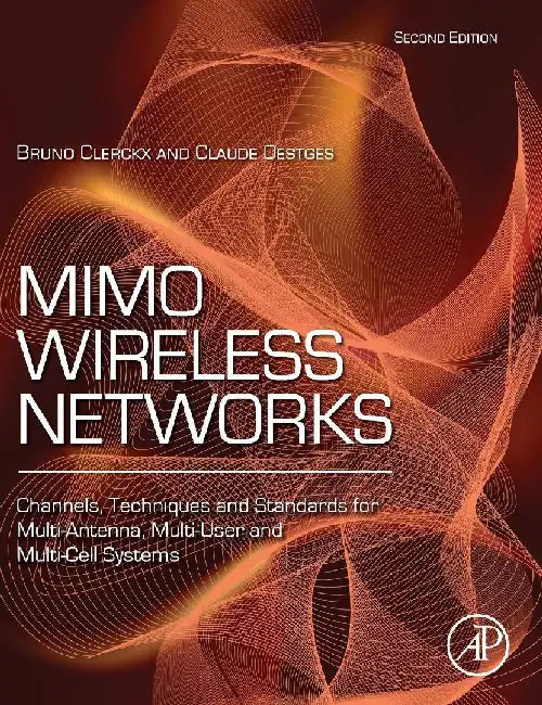 MIMO Wireless Networks: Channels, Techniques and Standards for Multi-Antenna, Multi-User and Multi-Cell Systems by Clerckx, Bruno