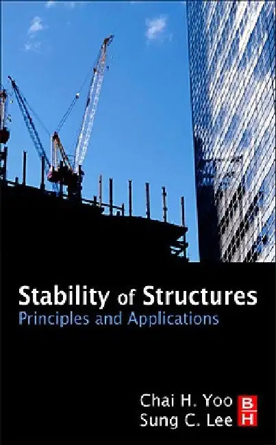 Stability of Structures: Principles and Applications by Chai H. Yoo