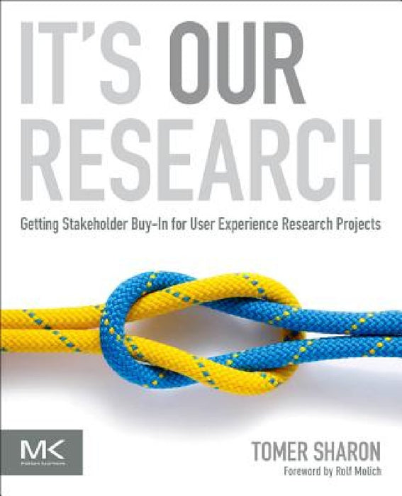 It's Our Research: Getting Stakeholder Buy-In for User Experience Research Projects