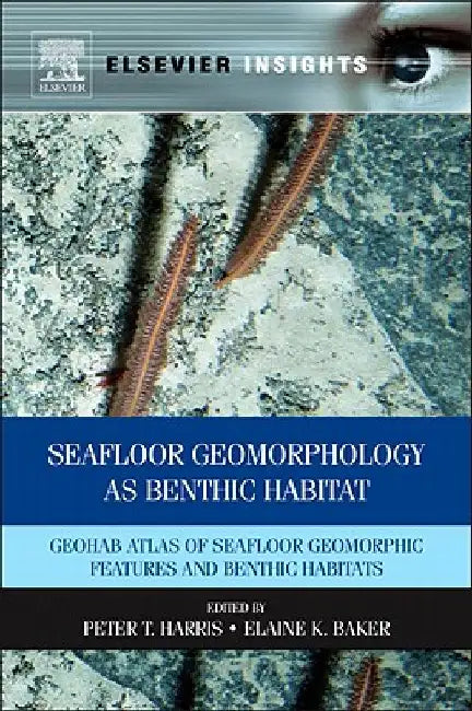 Seafloor Geomorphology as Benthic Habitat: GeoHAB Atlas of Seafloor Geomorphic Features and Benthic Habitats by Peter Harris