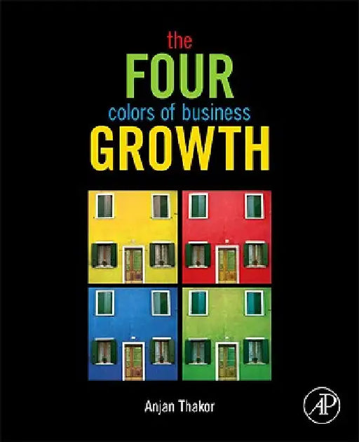 The Four Colors of Business Growth by Anjan V. Thakor