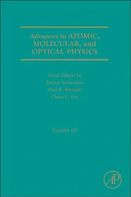 Advances In Atomic, Molecular, And Optical Physics by Paul R. Berman, Ennio Arimondo, Chun C. Lin