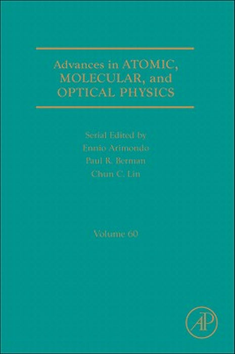 Advances In Atomic, Molecular, And Optical Physics by Paul R. Berman, Ennio Arimondo, Chun C. Lin