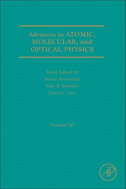 Advances In Atomic, Molecular, And Optical Physics by Paul R. Berman, Ennio Arimondo, Chun C. Lin