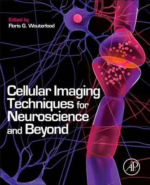 Cellular Imaging Techniques For Neuroscience And Beyond by Floris G. Wouterlood