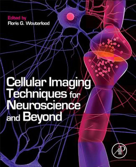 Cellular Imaging Techniques For Neuroscience And Beyond by Floris G. Wouterlood