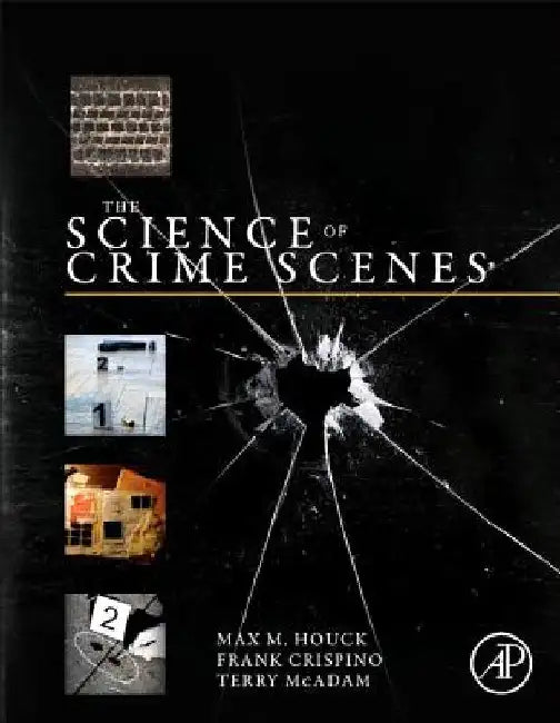 The Science of Crime Scenes by Max M. Houck