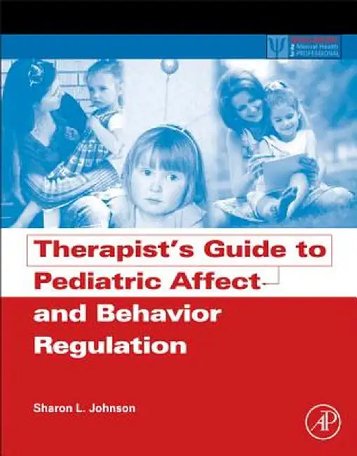 Therapist'S Guide To Pediatric Affect And Behavior Regulation by Sharon Johnson