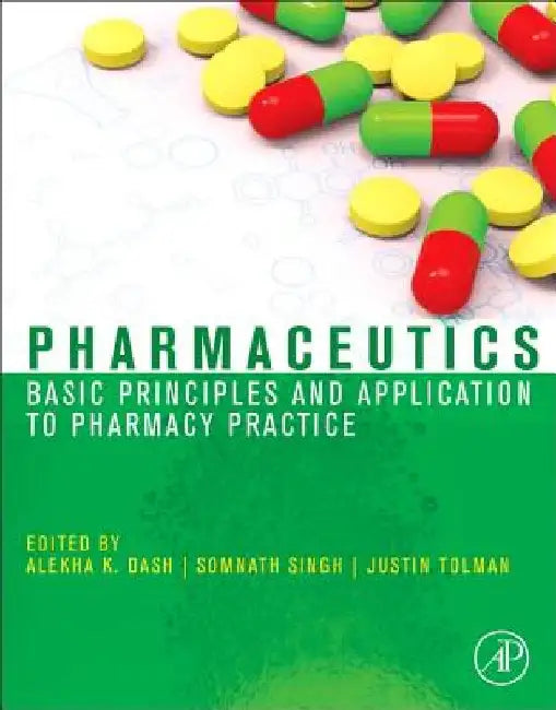 Pharmaceutics: Basic Principles and Application to Pharmacy Practice by Alekha Dash