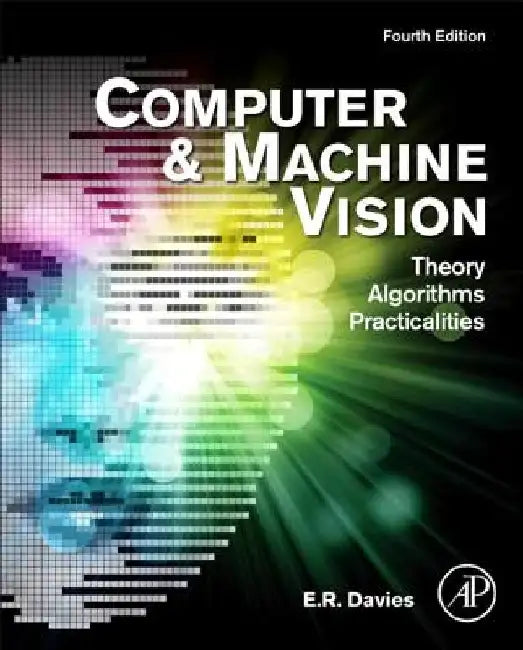 Computer and Machine Vision: Theory, Algorithms, Practicalities by E. R. Davies