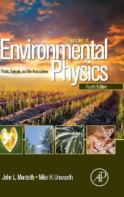 Principles of Environmental Physics: Plants, Animals, and the Atmosphere by Monteith, John