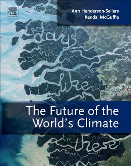 The Future Of The World'S Climate by Ann Henderson-Sellers, Kendal McGuffie