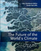 The Future Of The World'S Climate by Ann Henderson-Sellers, Kendal McGuffie
