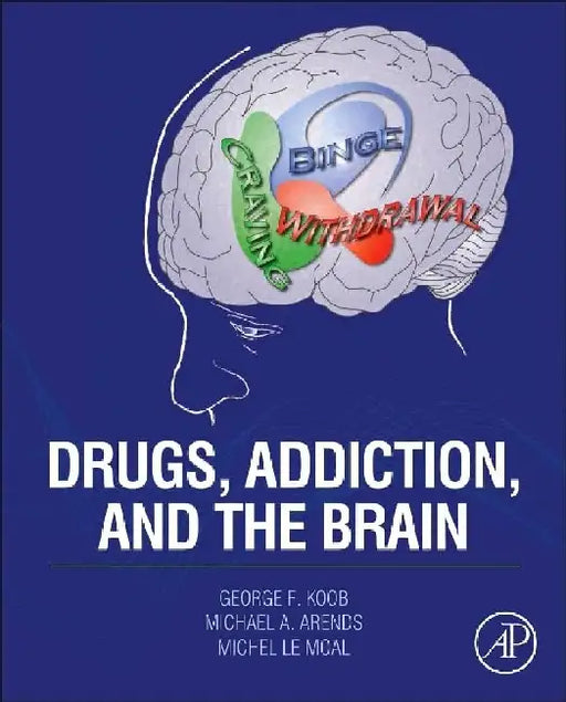 Drugs, Addiction, and the Brain by George F. Koob