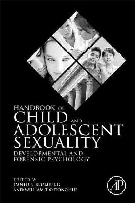 Handbook of Child and Adolescent Sexuality: Developmental and Forensic Psychology by Daniel S. Bromberg