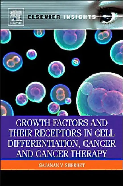 Growth Factors and Their Receptors in Cell Differentiation, Cancer and Cancer Therapy by G. V. Sherbet
